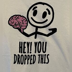 “Hey! You Dropped This”  Unisex Tee, size XL